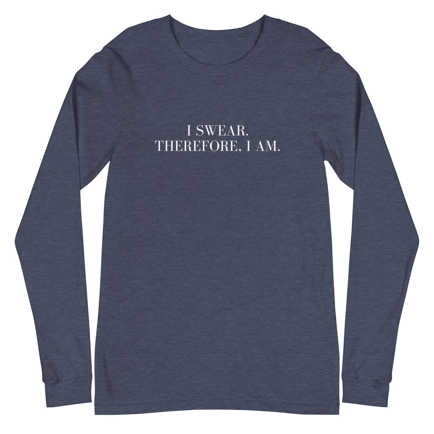 I swear, Therefore, I am Unisex Long Sleeve Tee