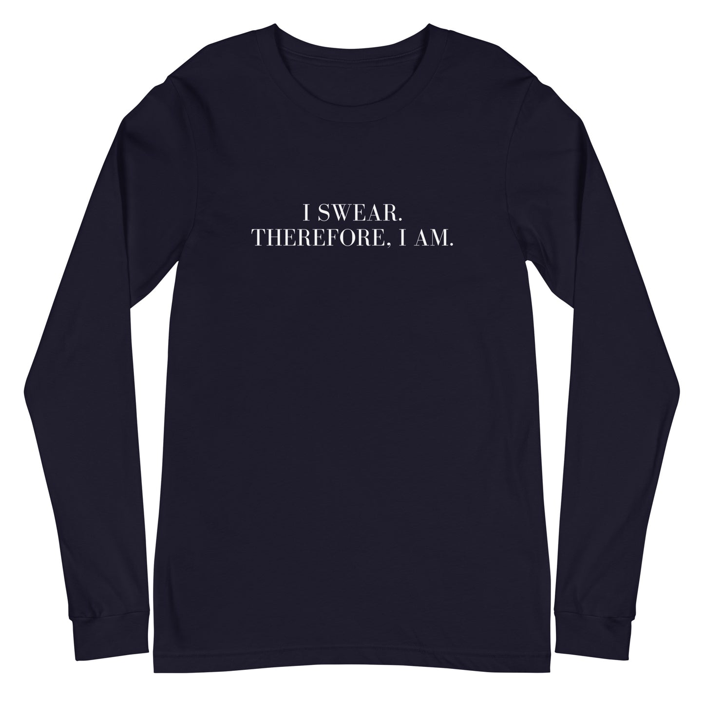 I swear, Therefore, I am Unisex Long Sleeve Tee