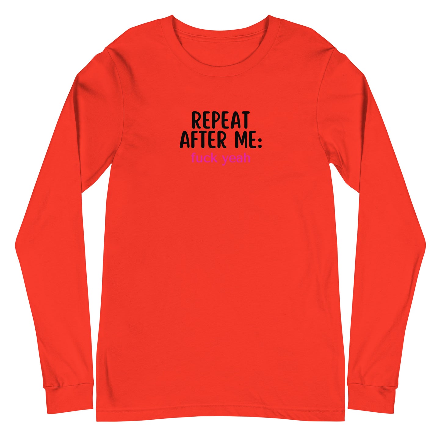 Repeat After Me: Fuck Yeah Unisex Long Sleeve Tee