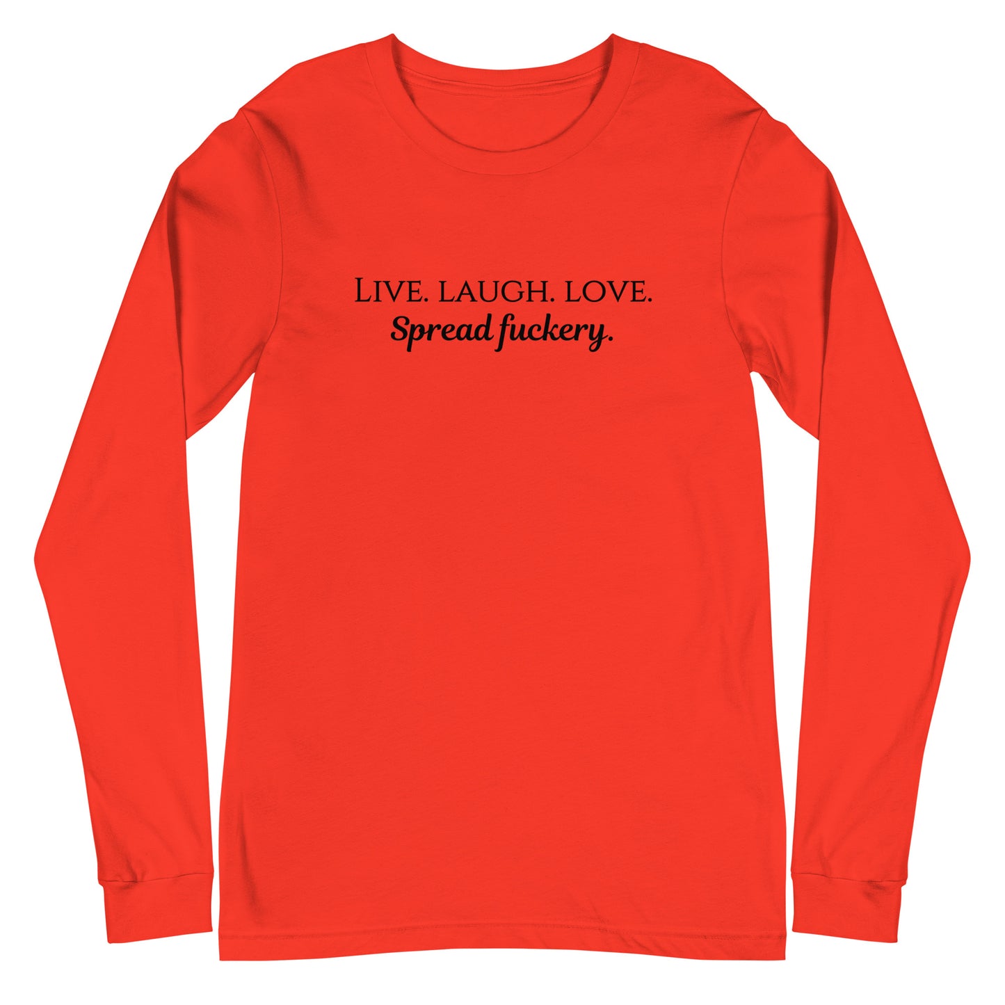 Live. Laugh. Love. Spread Fuckery Unisex Long Sleeve Tee