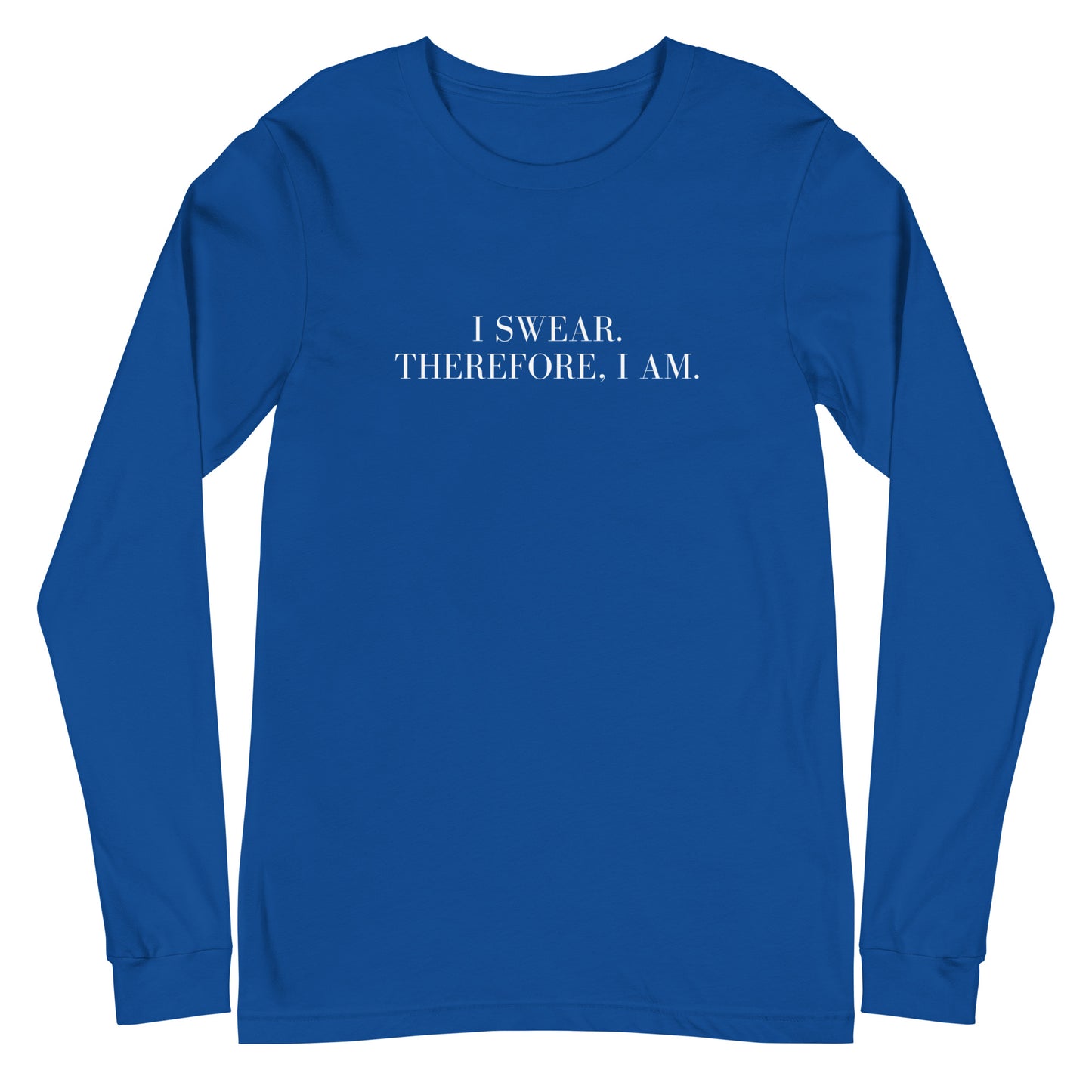 I swear, Therefore, I am Unisex Long Sleeve Tee