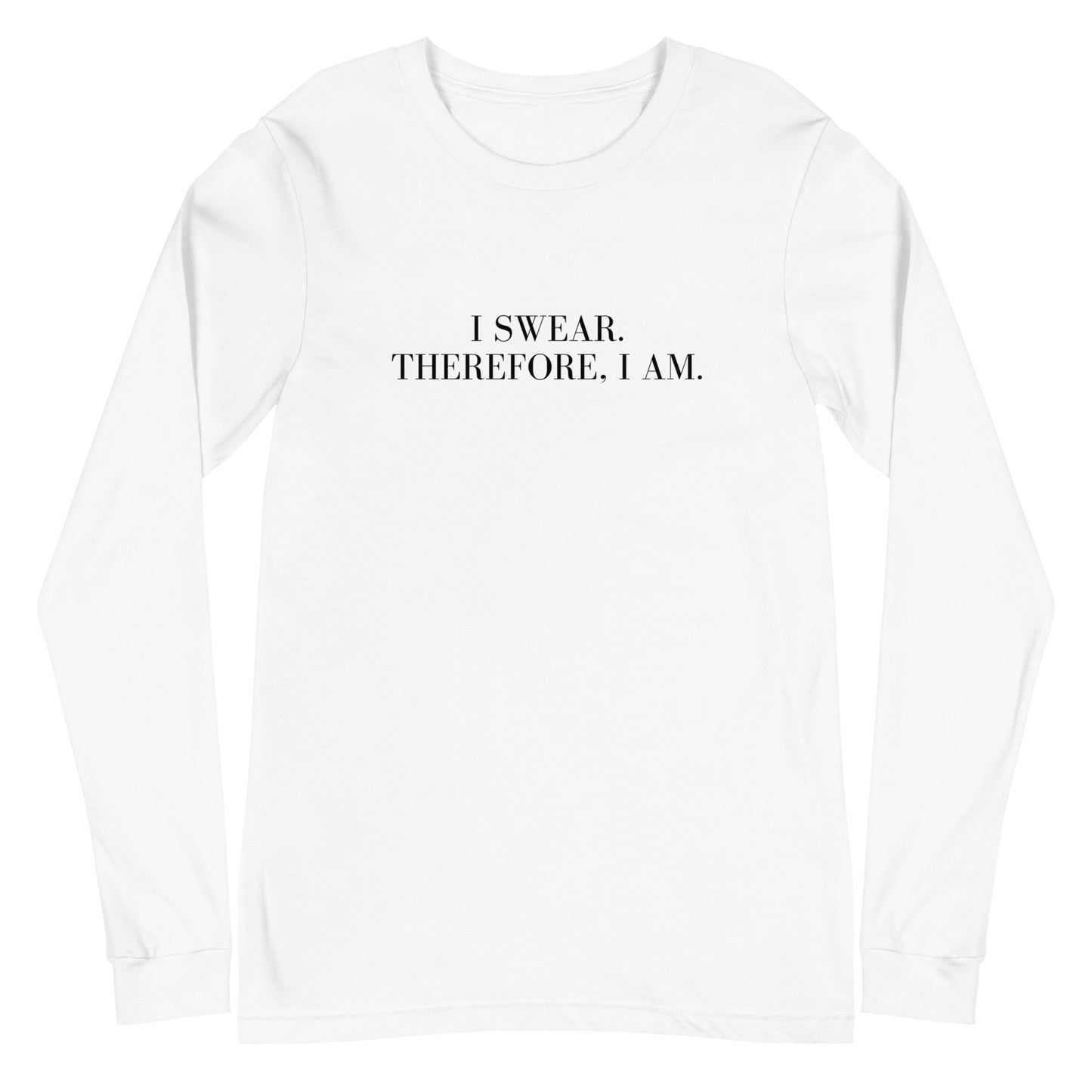 I swear, Therefore, I am Unisex Long Sleeve Tee