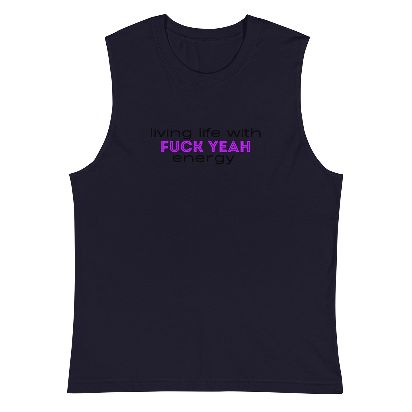 Living Life With Fuck Yeah Energy Muscle Shirt