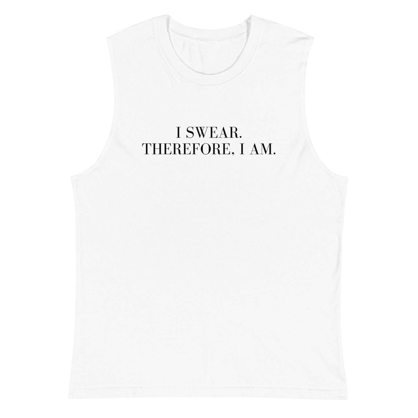 I swear, Therefore, I am Muscle Shirt