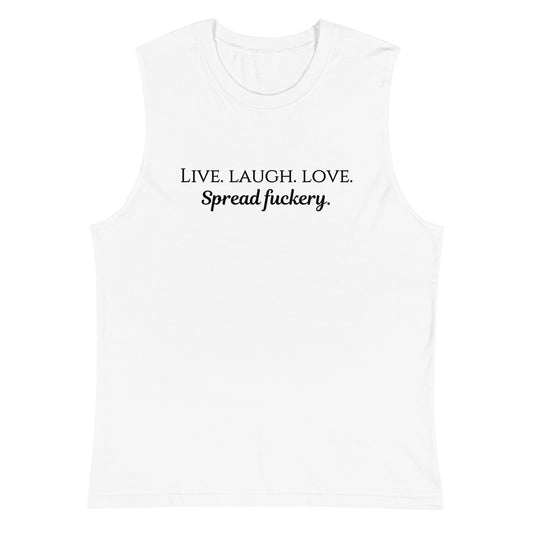 Live. Laugh. Love. Spread Fuckery Muscle Shirt