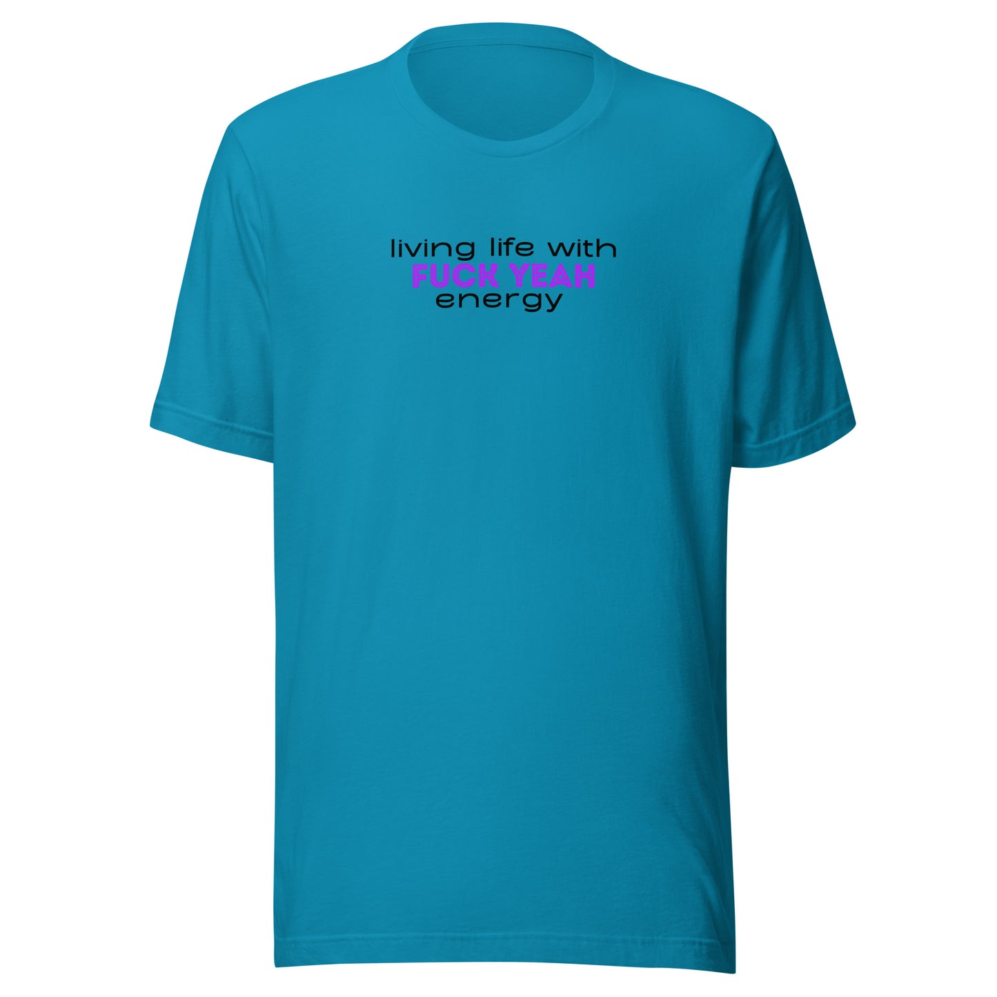 Living Life With Fuck Yeah Energy Unisex t-shirt