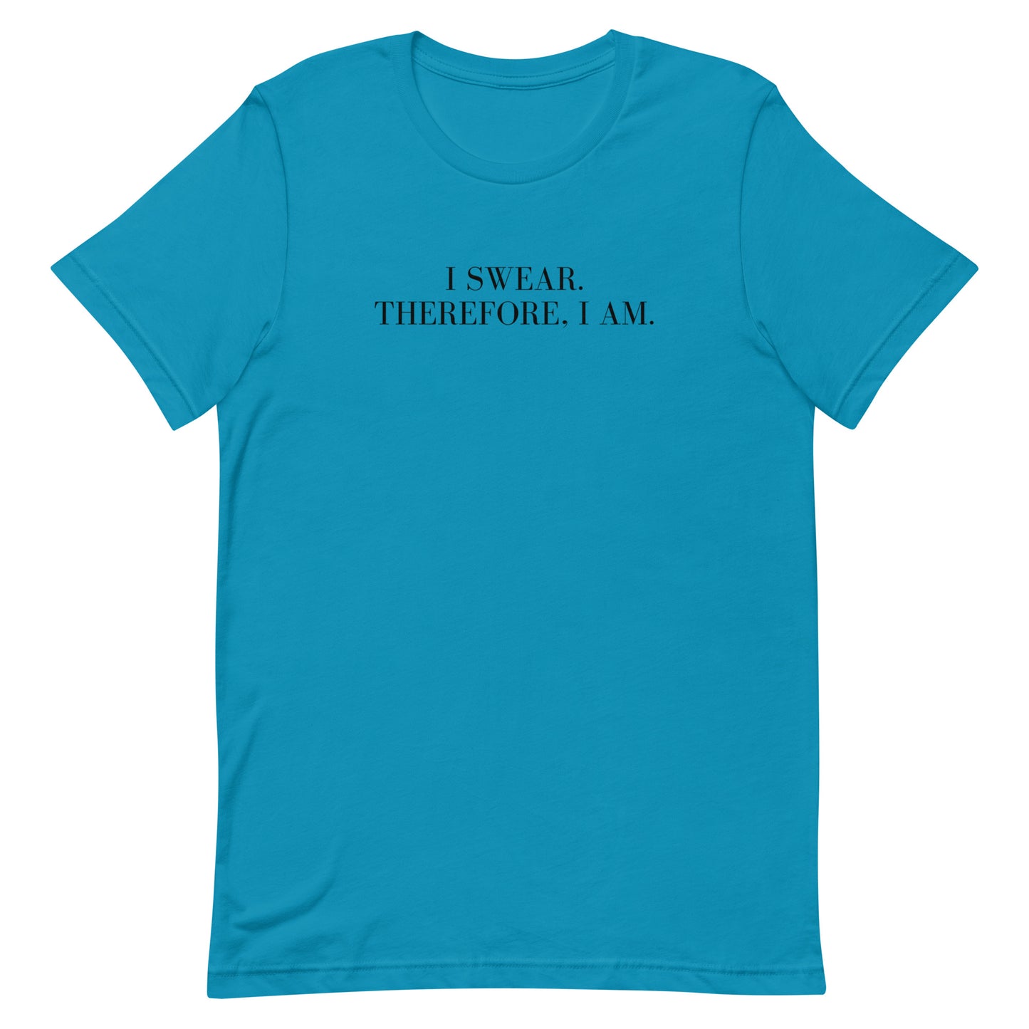 I swear, Therefore, I am Unisex t-shirt