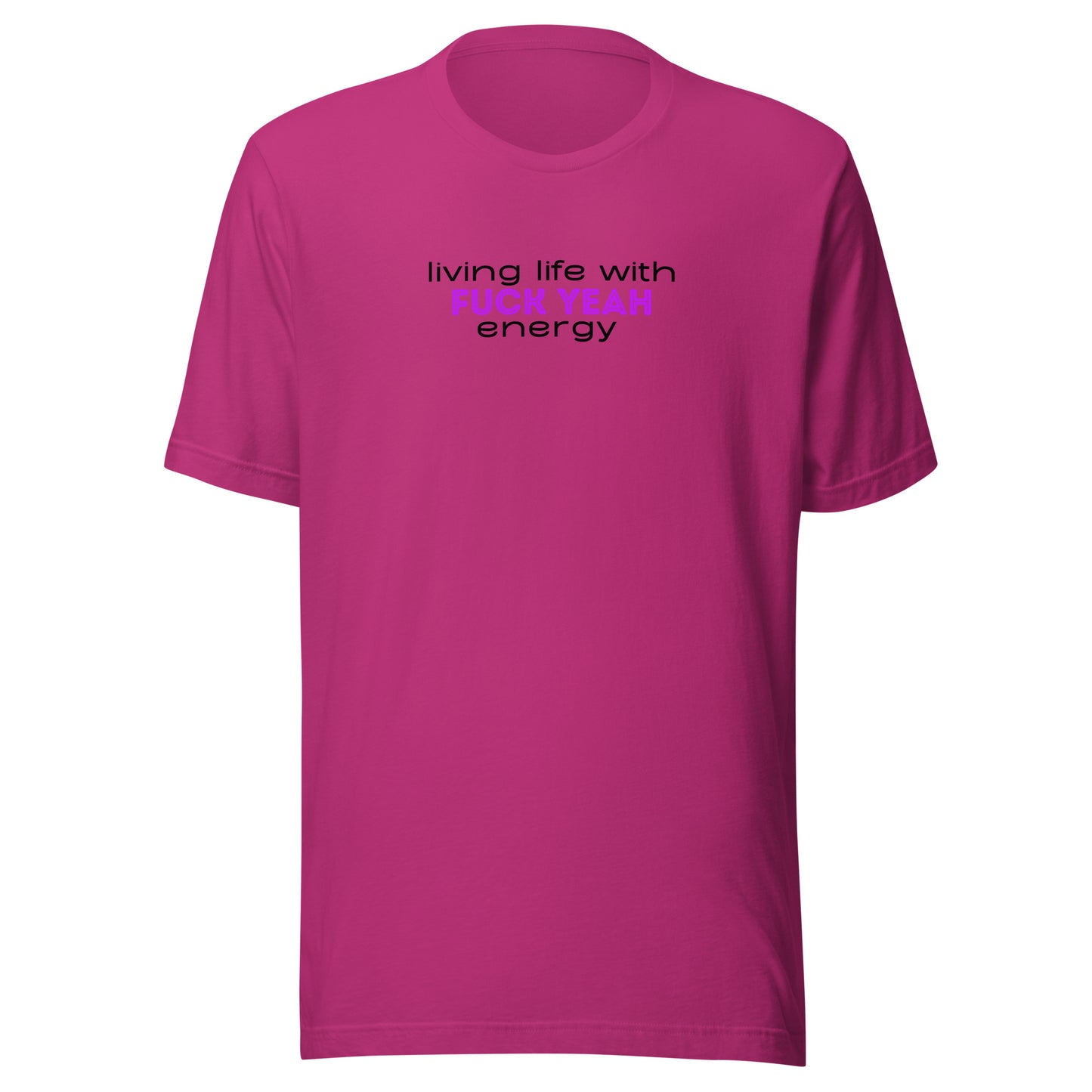 Living Life With Fuck Yeah Energy Unisex t-shirt