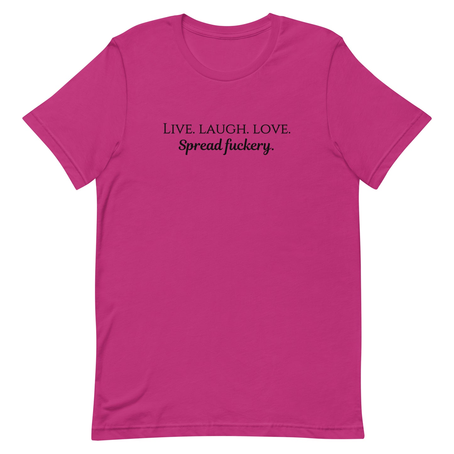 Live. Laugh. Love. Spread Fuckery Unisex t-shirt