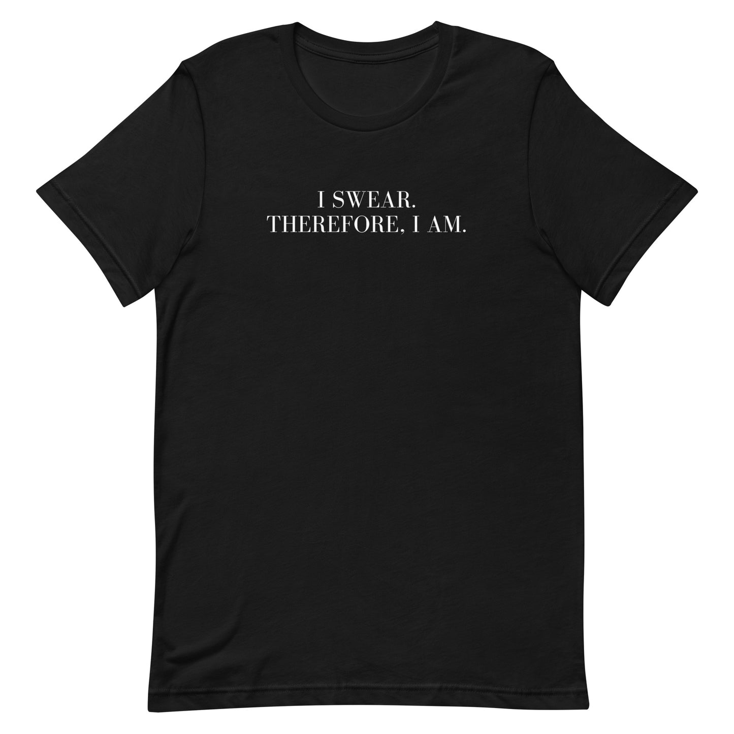 I swear, Therefore, I am Unisex t-shirt