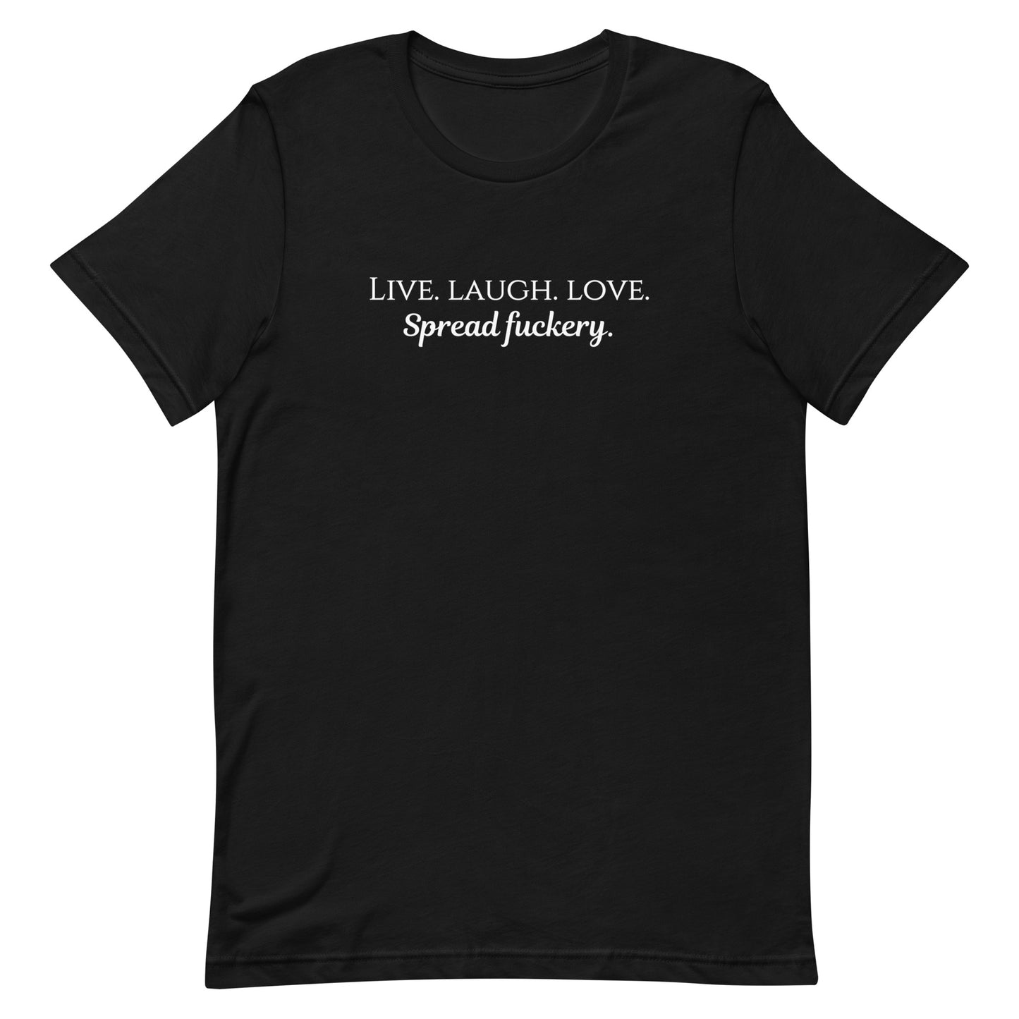 Live. Laugh. Love. Spread Fuckery Unisex t-shirt