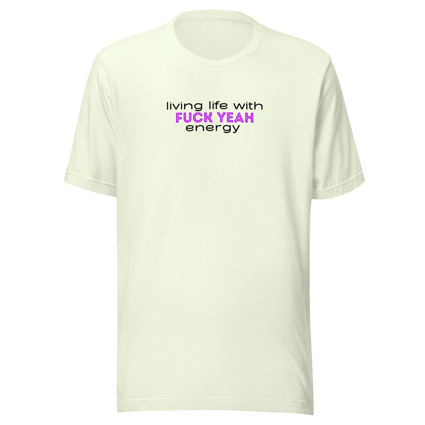 Living Life With Fuck Yeah Energy Unisex t-shirt