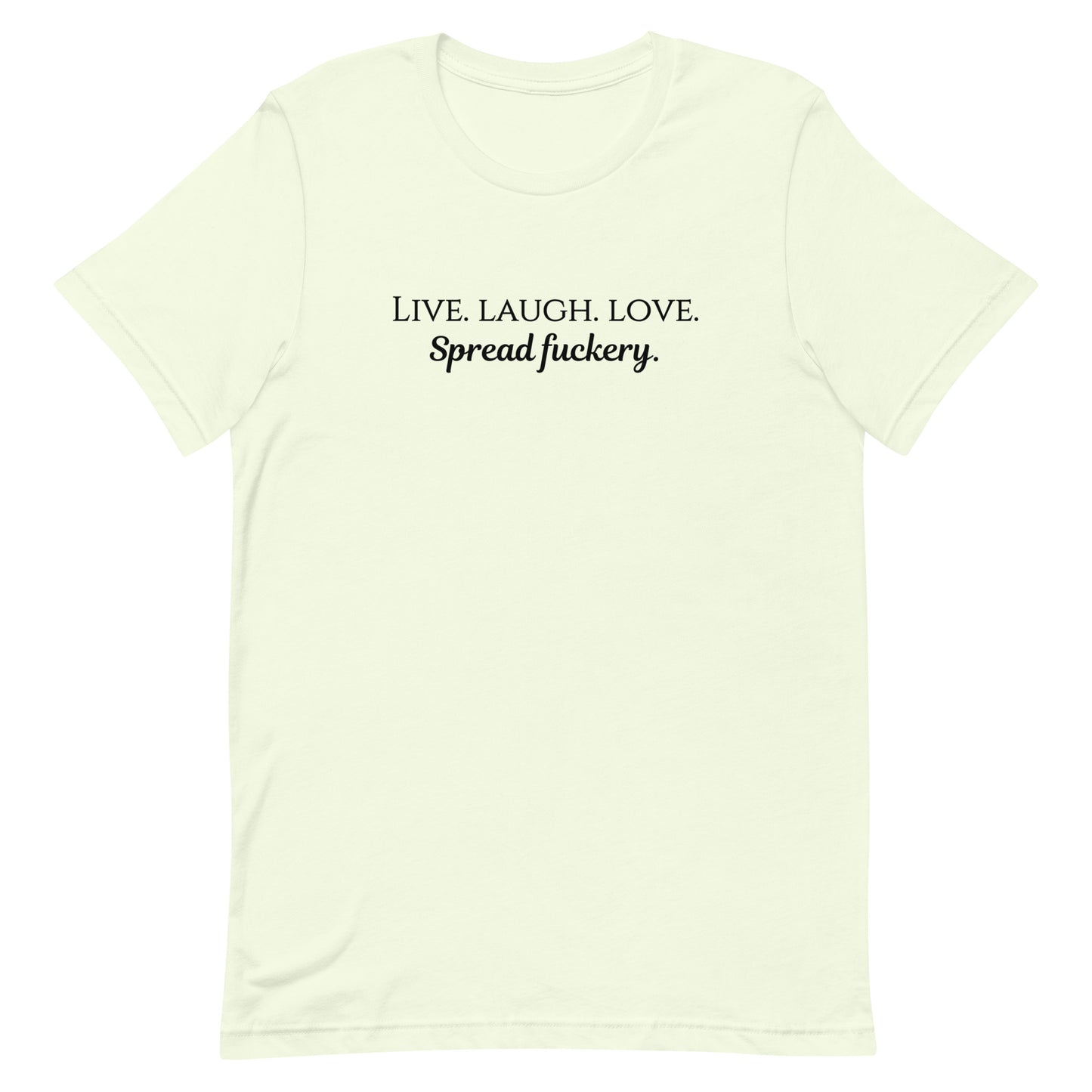 Live. Laugh. Love. Spread Fuckery Unisex t-shirt