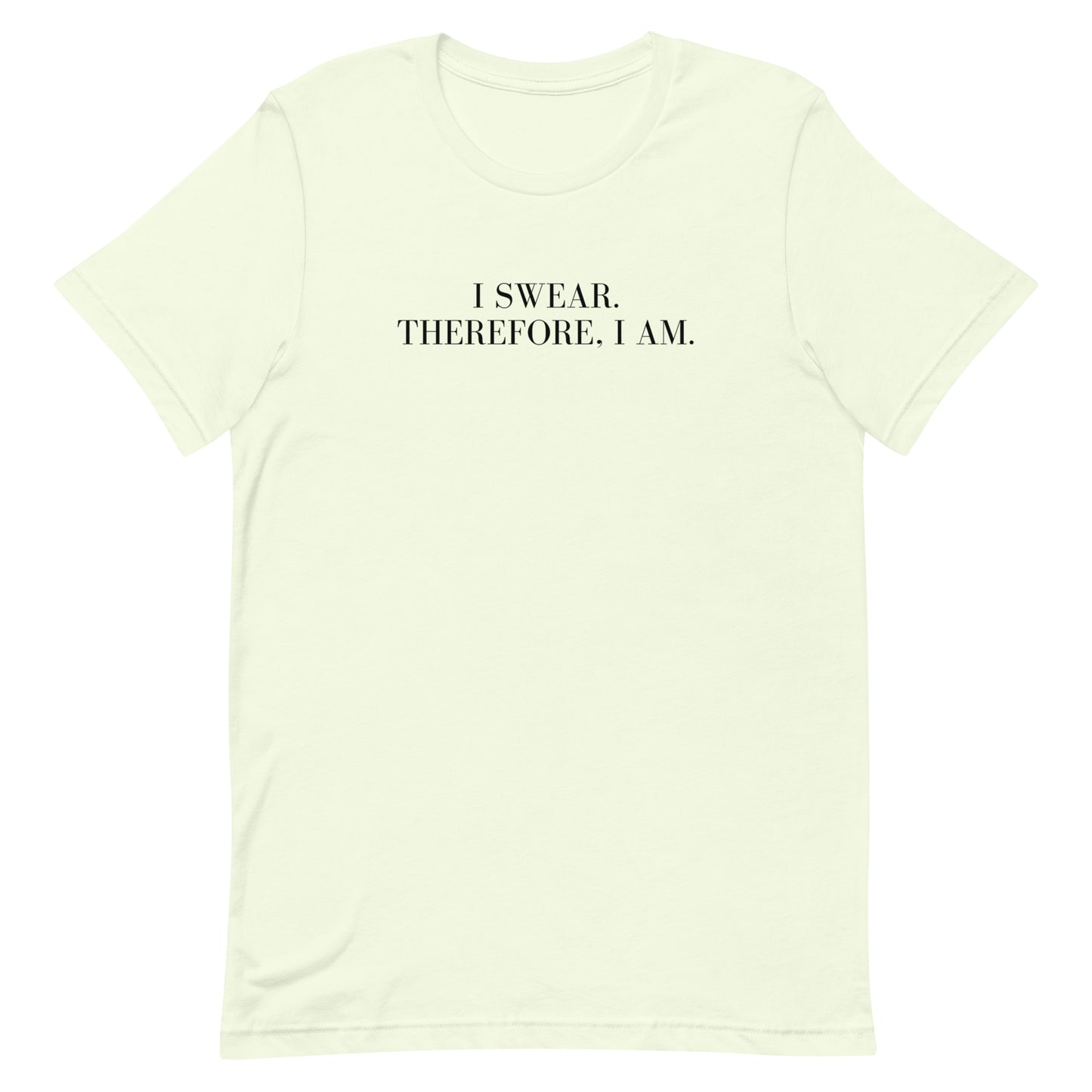 I swear, Therefore, I am Unisex t-shirt