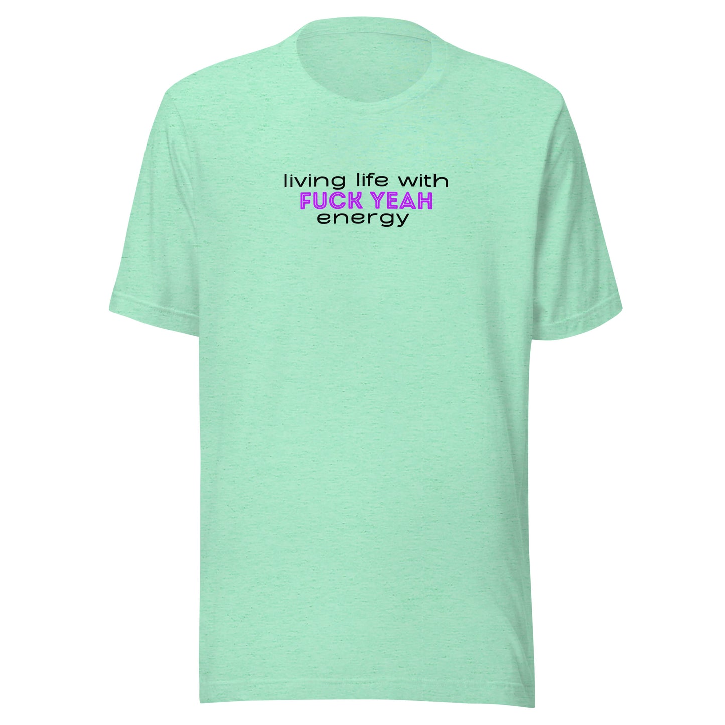 Living Life With Fuck Yeah Energy Unisex t-shirt