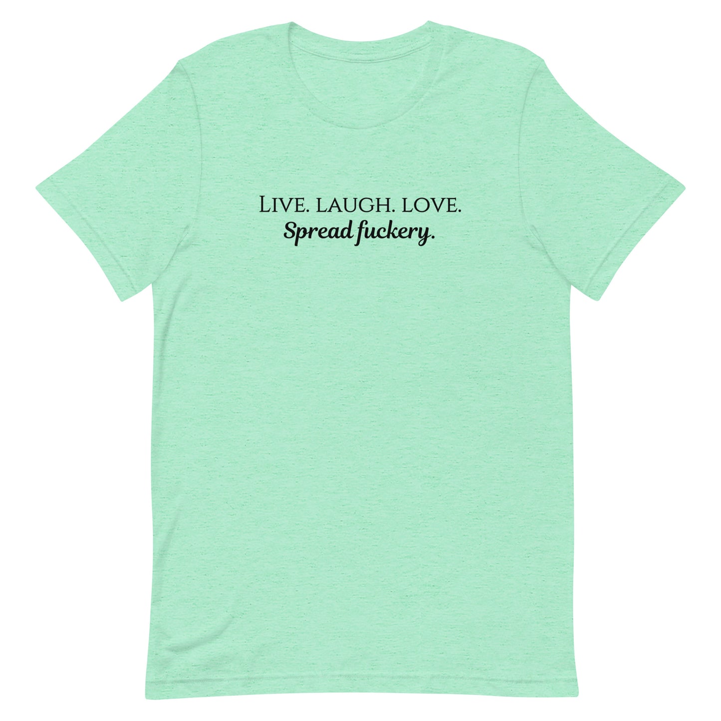 Live. Laugh. Love. Spread Fuckery Unisex t-shirt