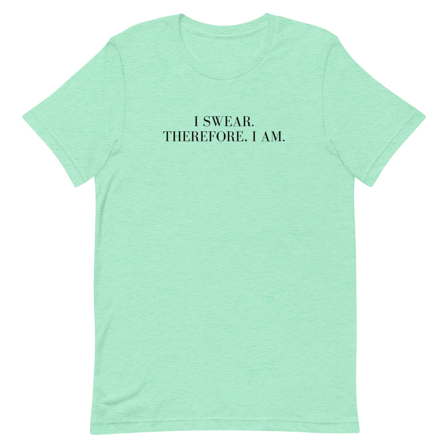 I swear, Therefore, I am Unisex t-shirt