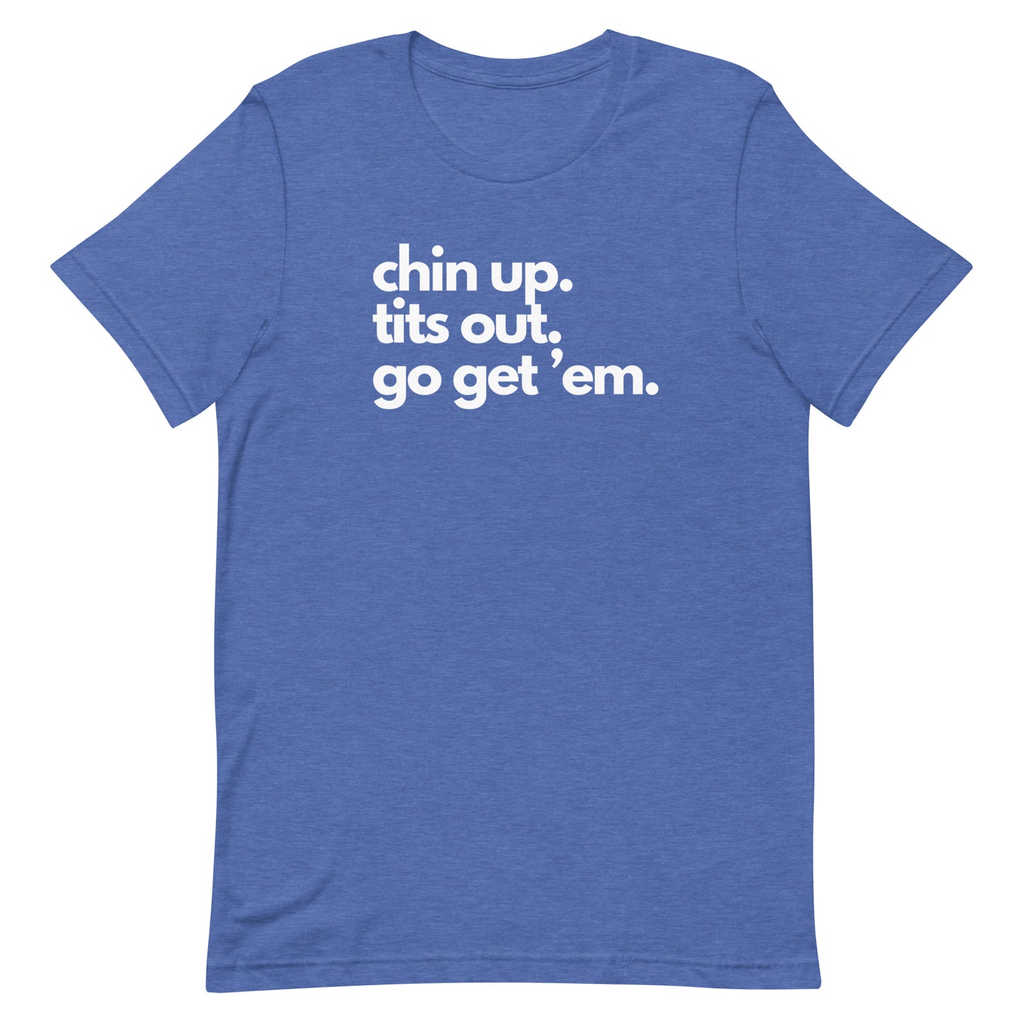 Chin Up, Tits Out, Go Gem Em Unisex t-shirt