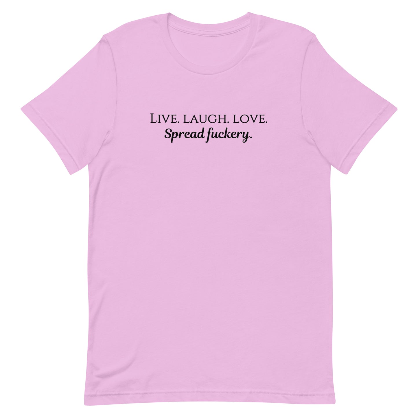 Live. Laugh. Love. Spread Fuckery Unisex t-shirt