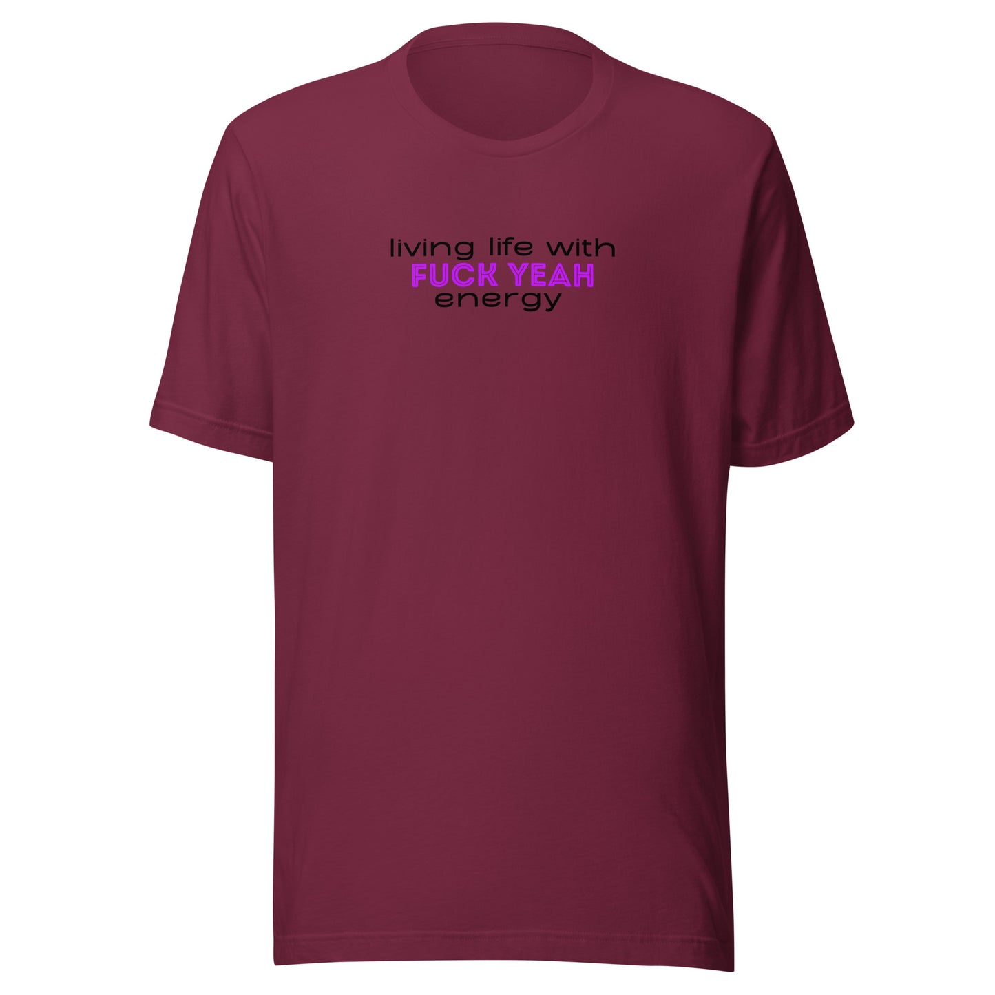 Living Life With Fuck Yeah Energy Unisex t-shirt