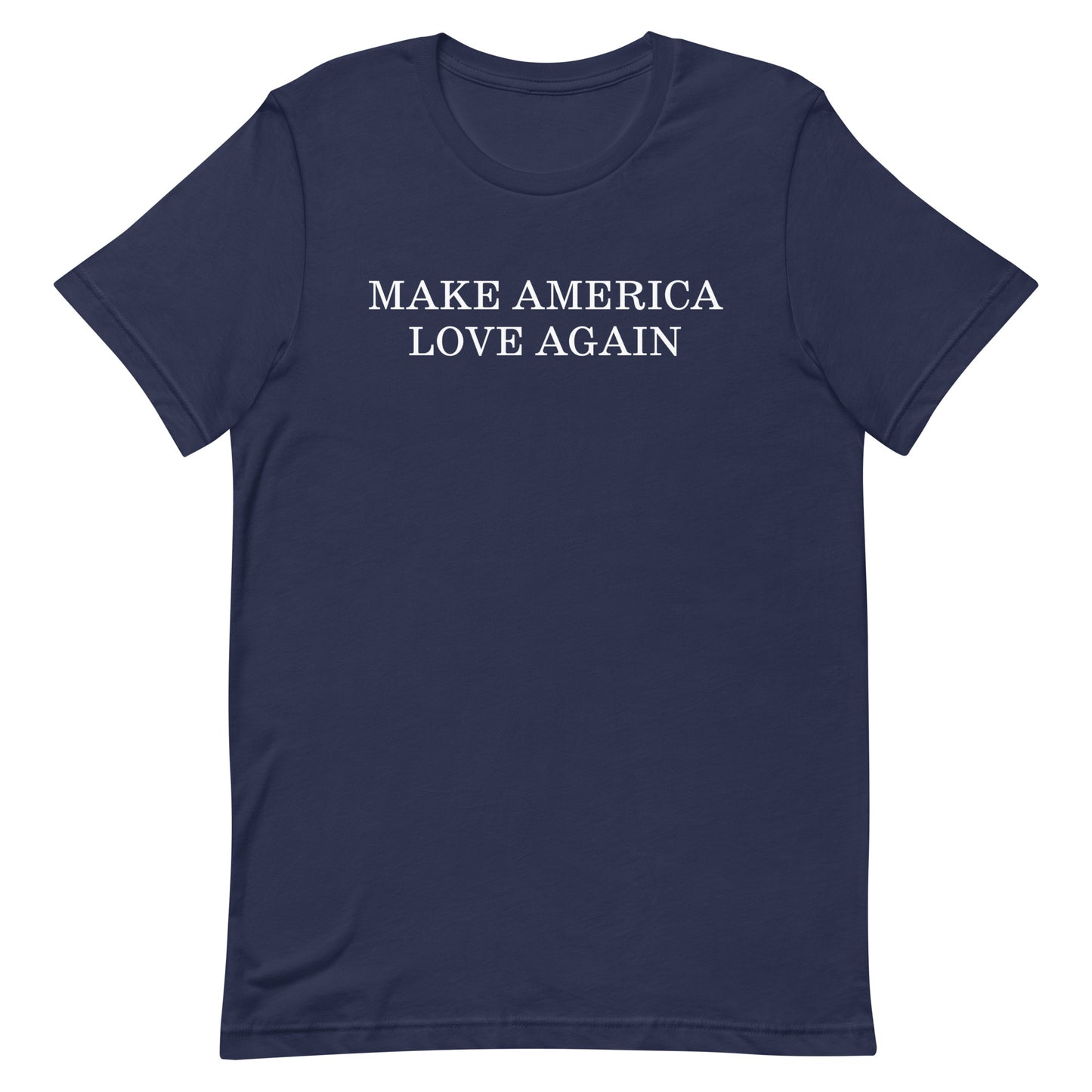 Make America Love Again Unisex T-Shirt