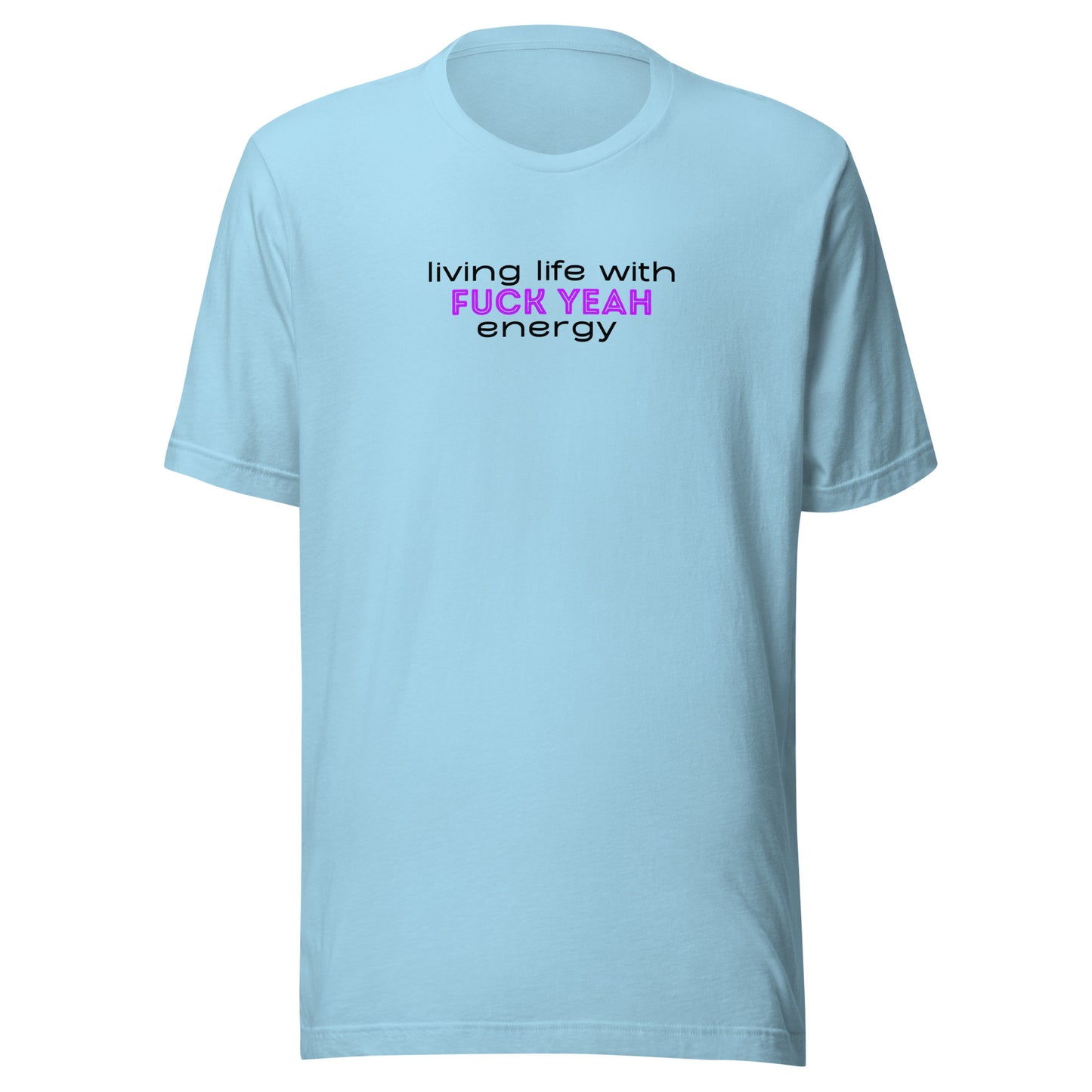 Living Life With Fuck Yeah Energy Unisex t-shirt