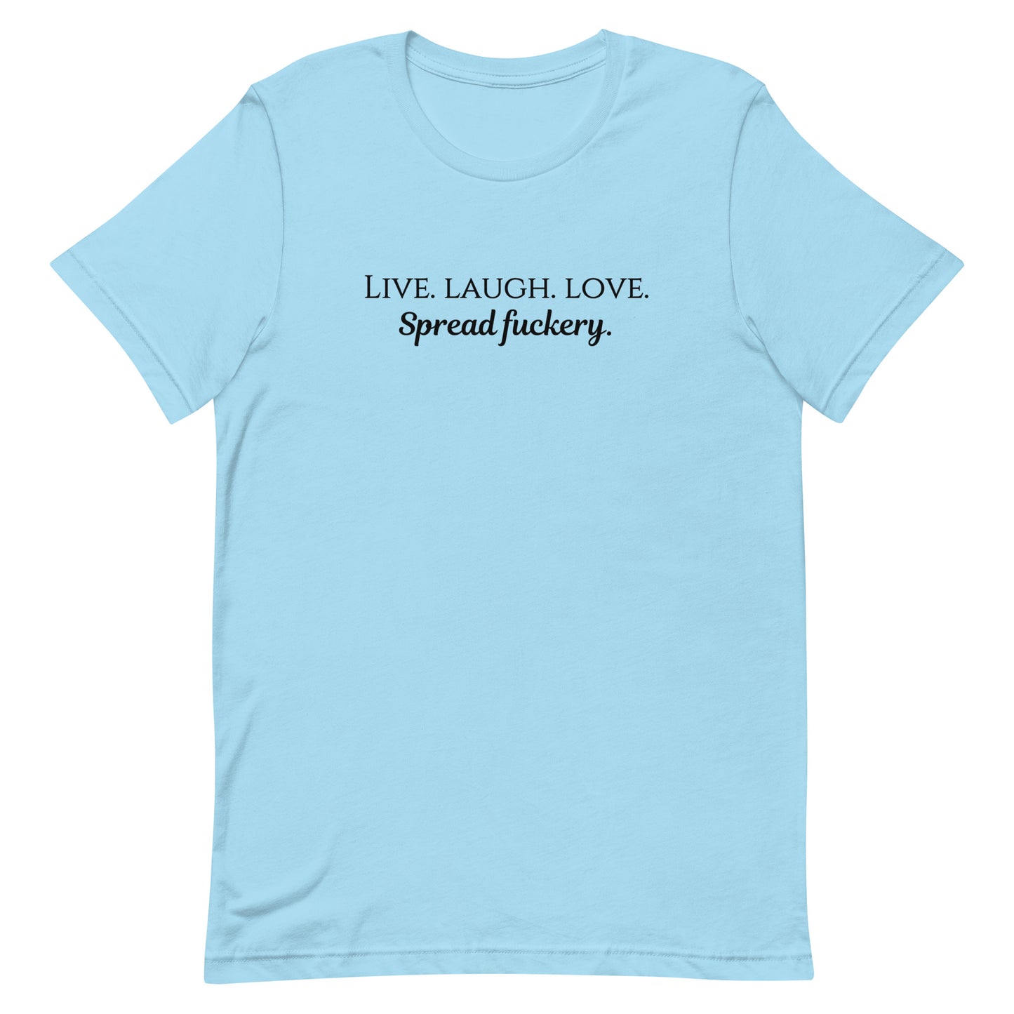 Live. Laugh. Love. Spread Fuckery Unisex t-shirt