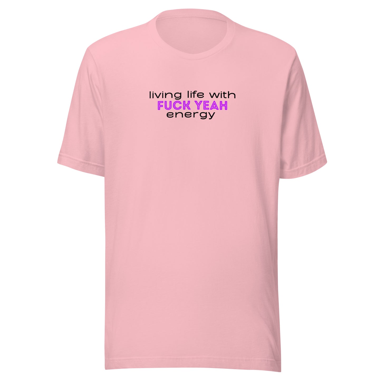 Living Life With Fuck Yeah Energy Unisex t-shirt