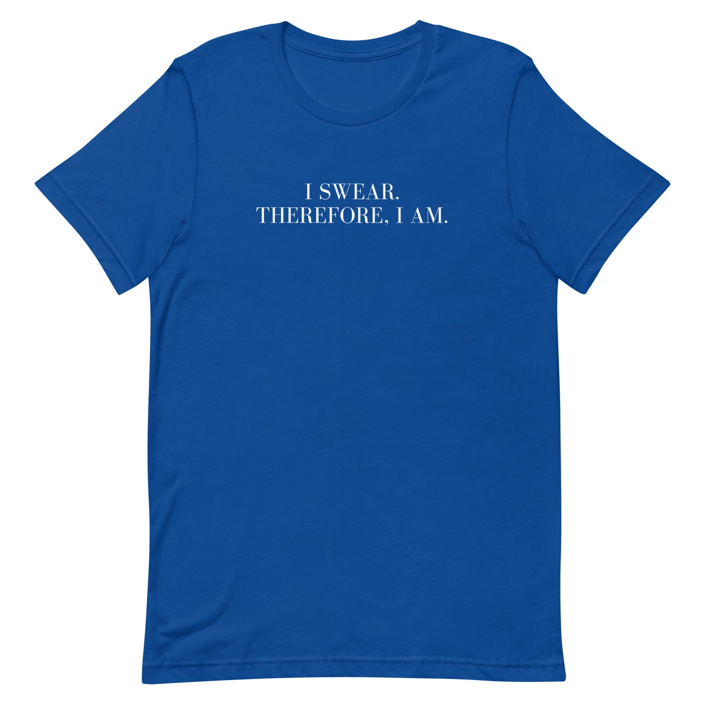 I swear, Therefore, I am Unisex t-shirt