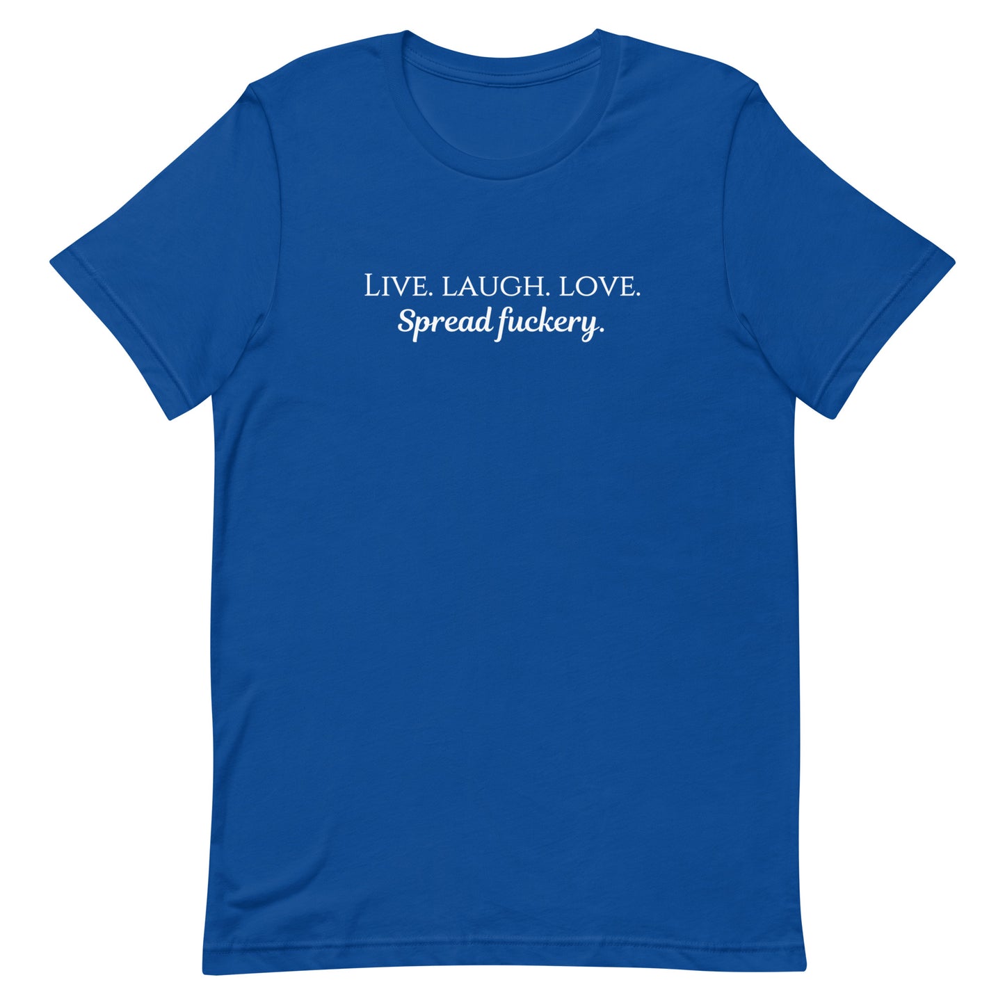 Live. Laugh. Love. Spread Fuckery Unisex t-shirt