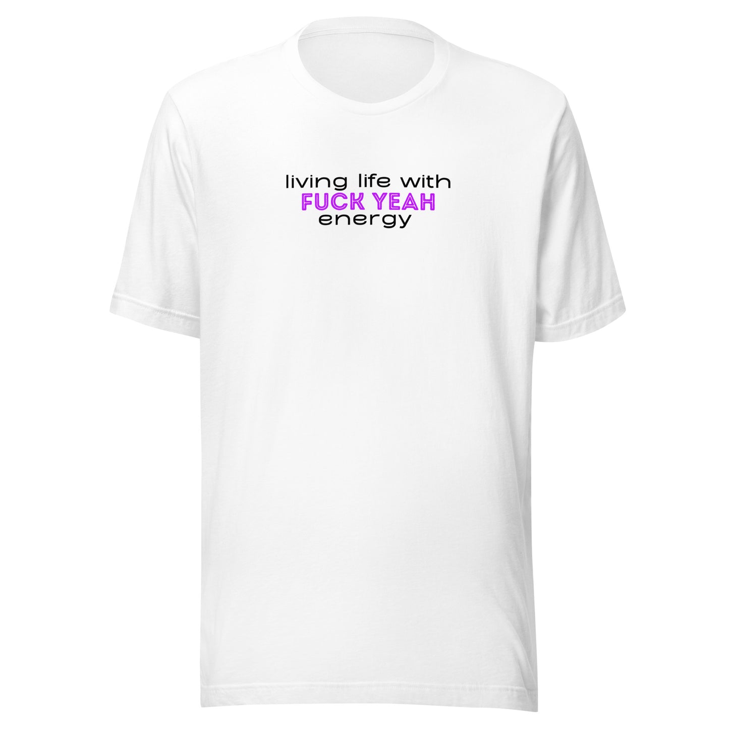 Living Life With Fuck Yeah Energy Unisex t-shirt