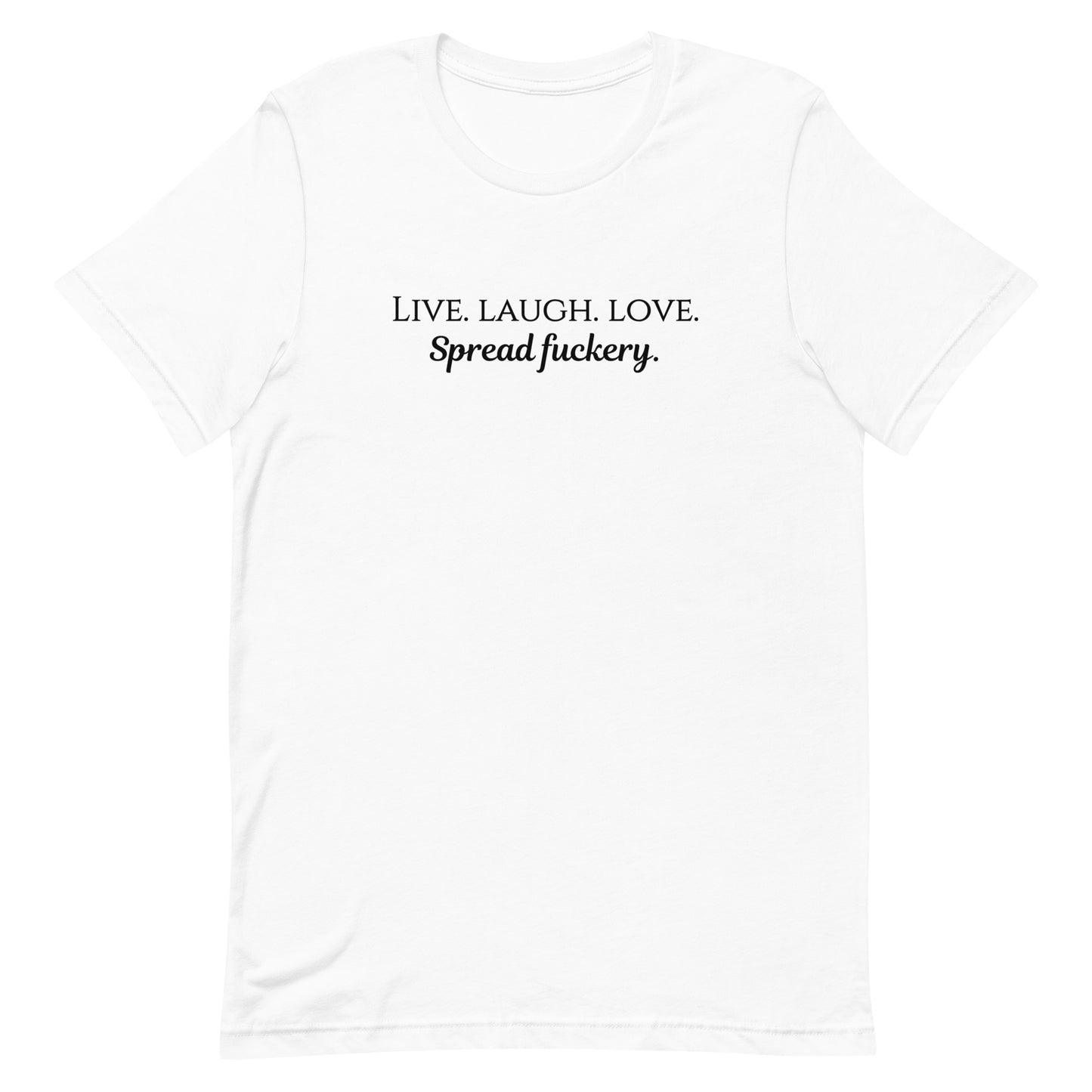 Live. Laugh. Love. Spread Fuckery Unisex t-shirt