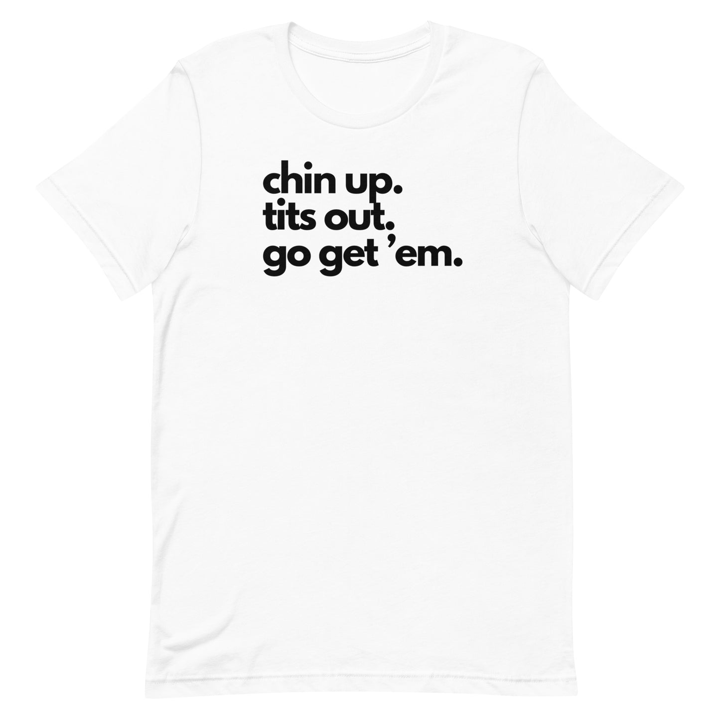 Chin Up, Tits Out, Go Gem Em Unisex t-shirt