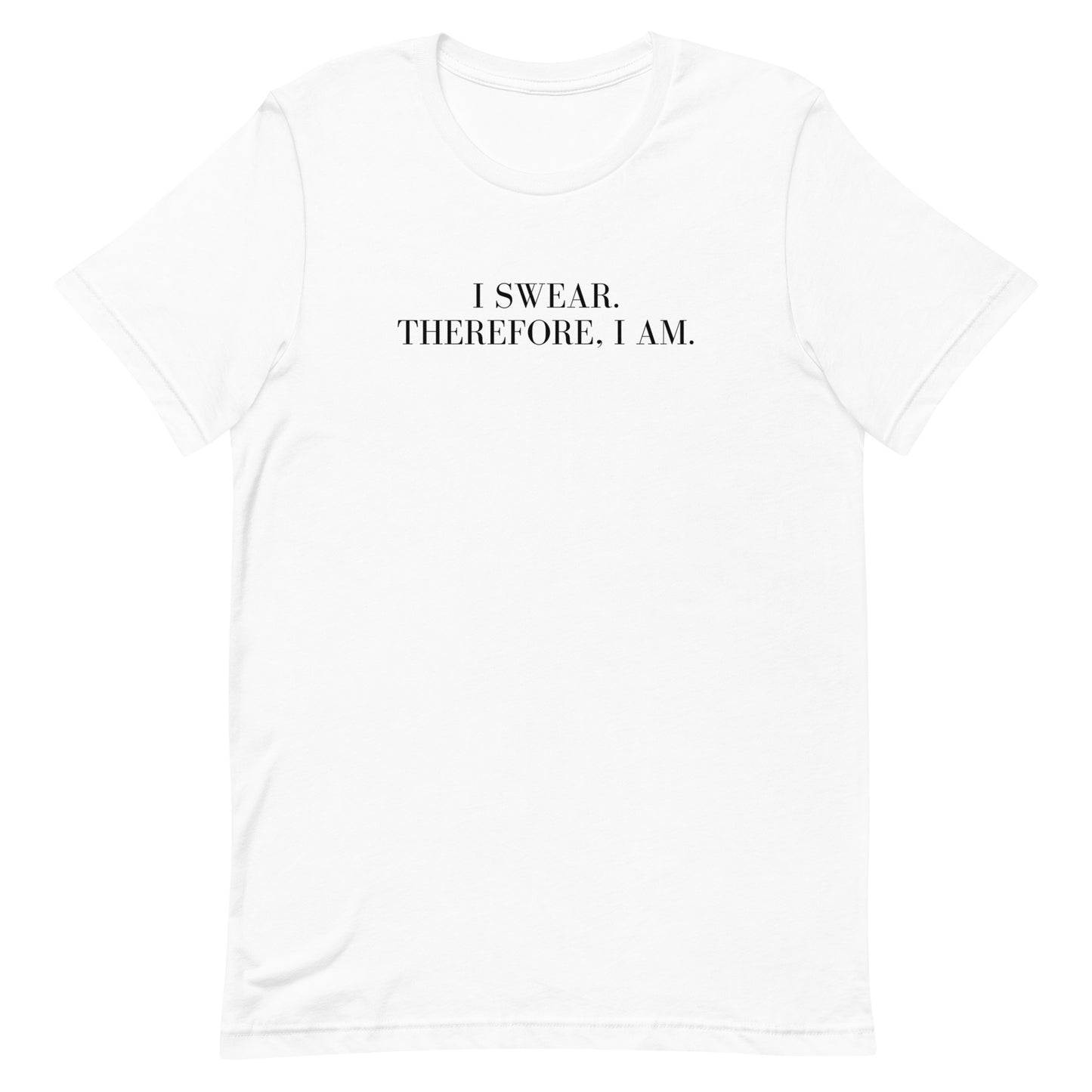 I swear, Therefore, I am Unisex t-shirt