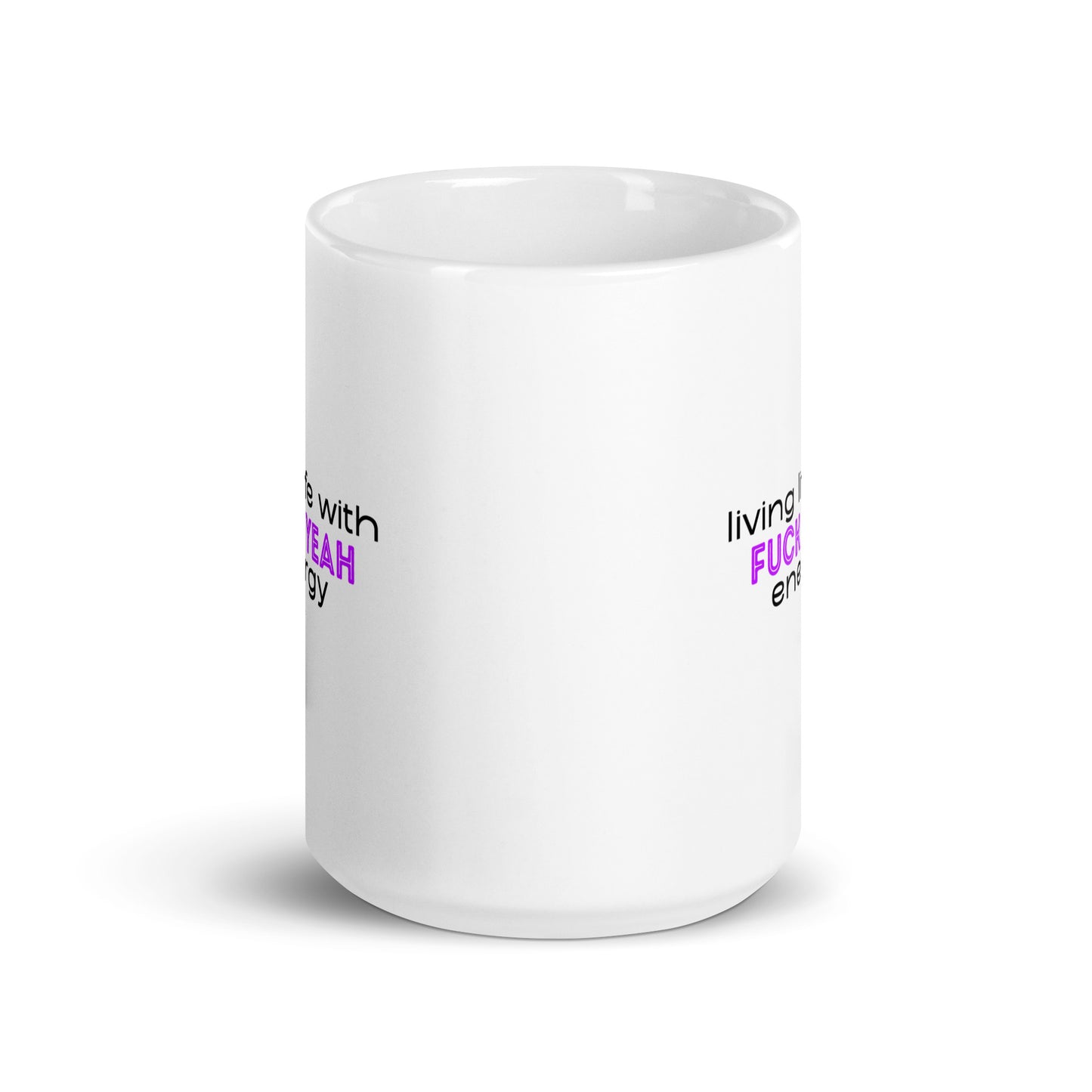 Living Life With Fuck Yeah Energy White glossy mug