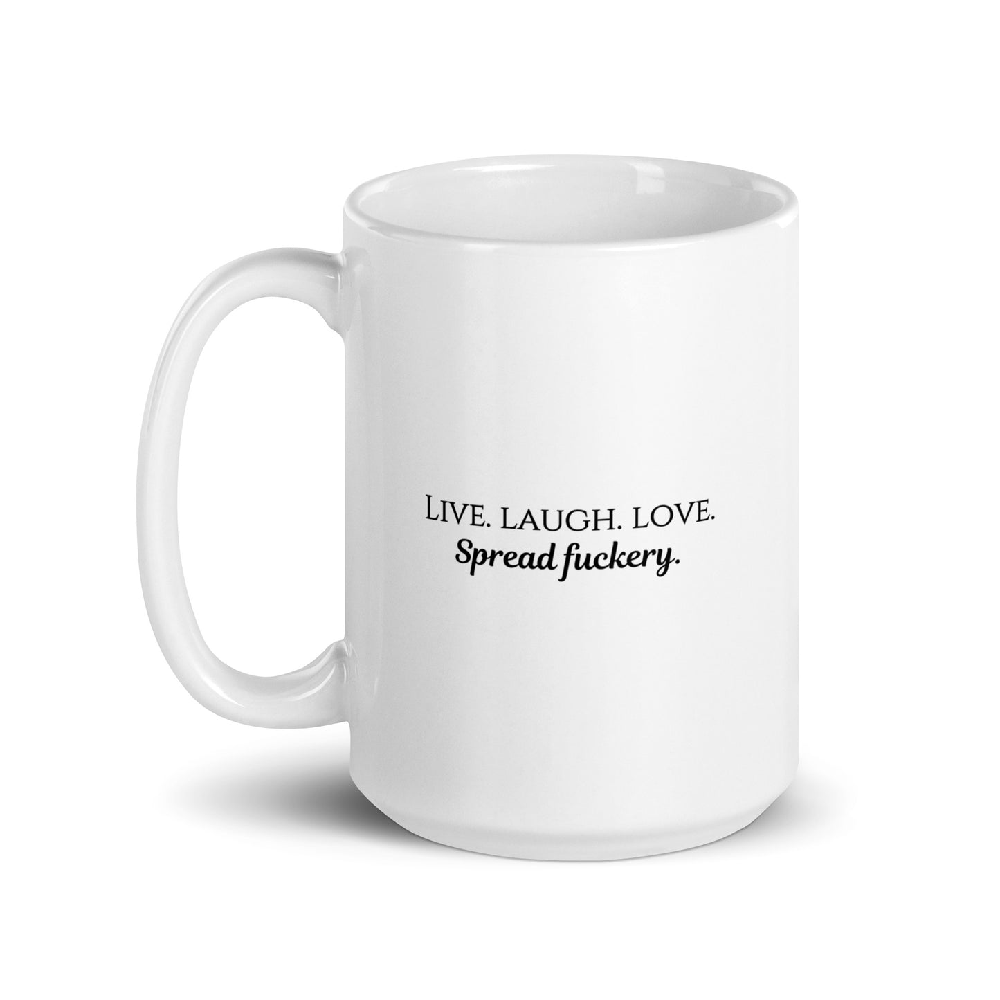 Live. Laugh. Love. Spread Fuckery White glossy mug