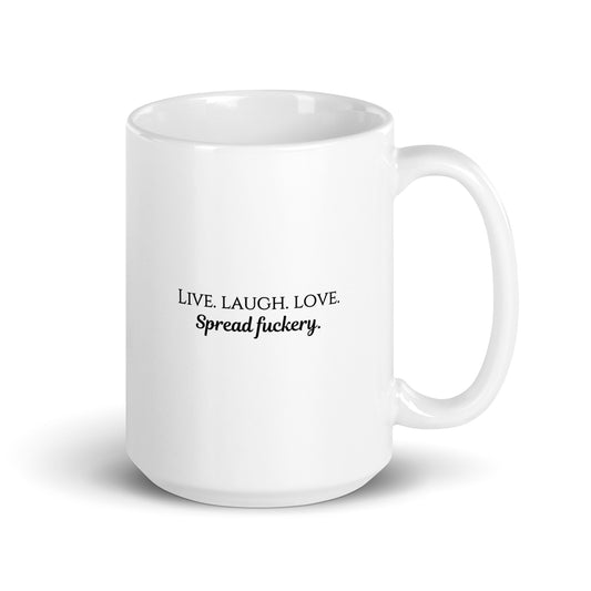 Live. Laugh. Love. Spread Fuckery White glossy mug