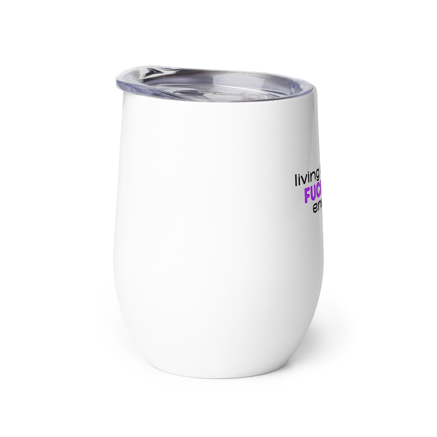 Living Life With Fuck Yeah Energy Wine tumbler