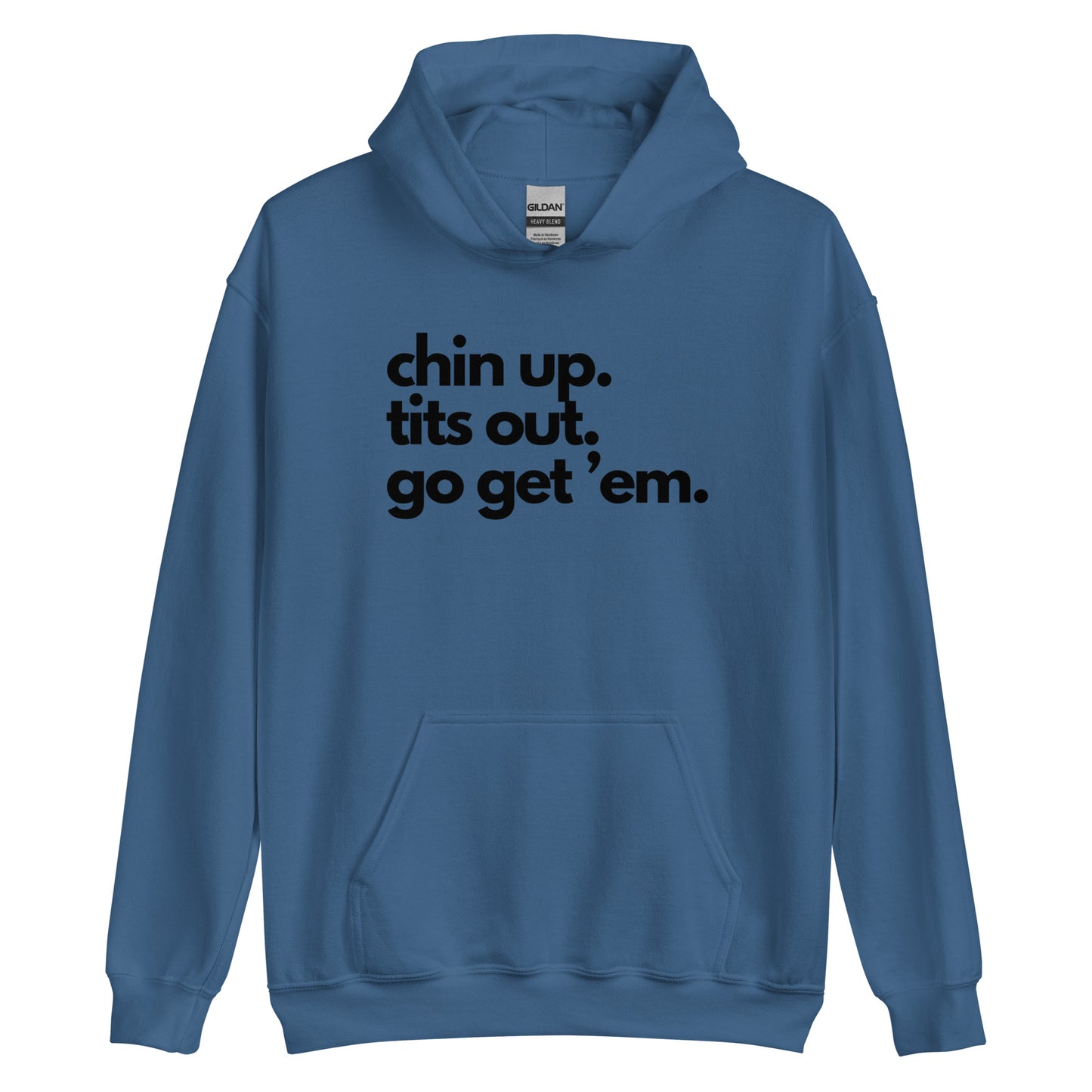 Chin Up, Tits Out, Go Get Em Unisex Hoodie