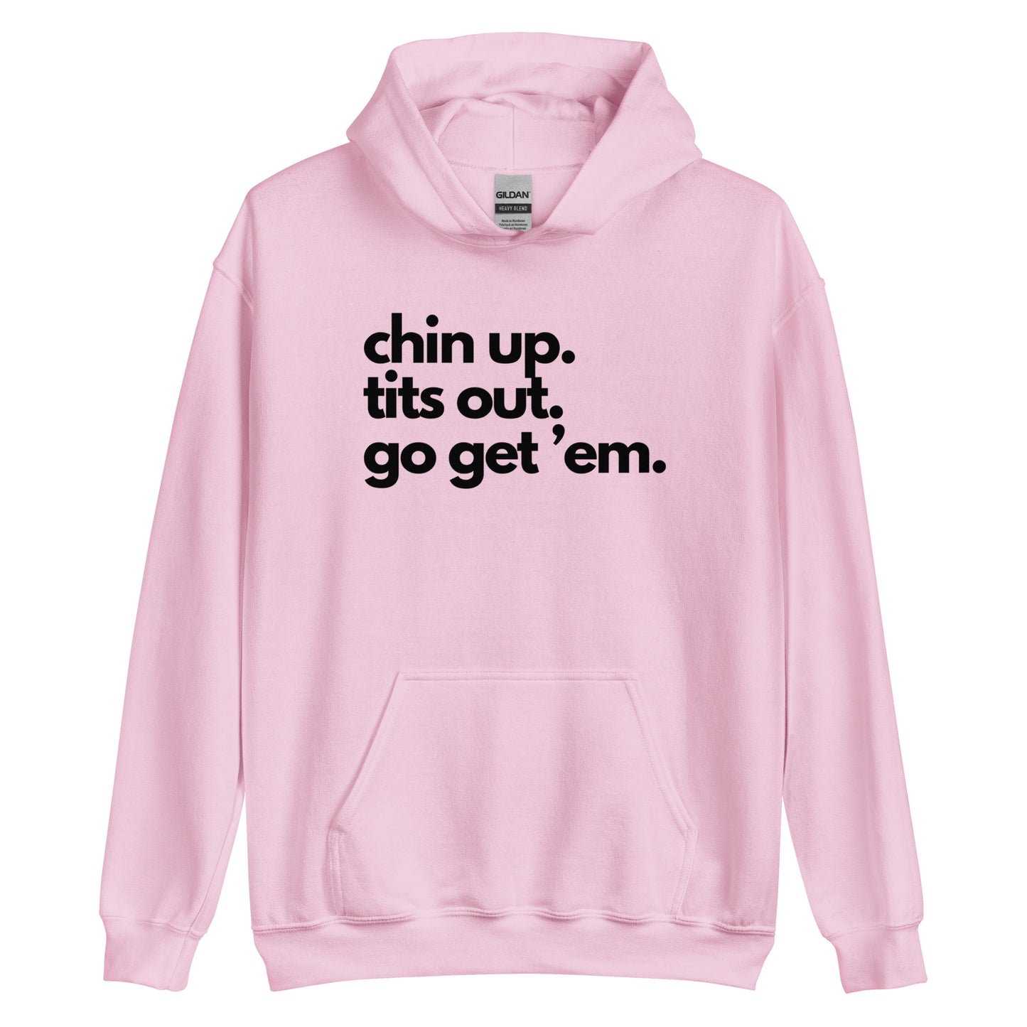 Chin Up, Tits Out, Go Get Em Unisex Hoodie