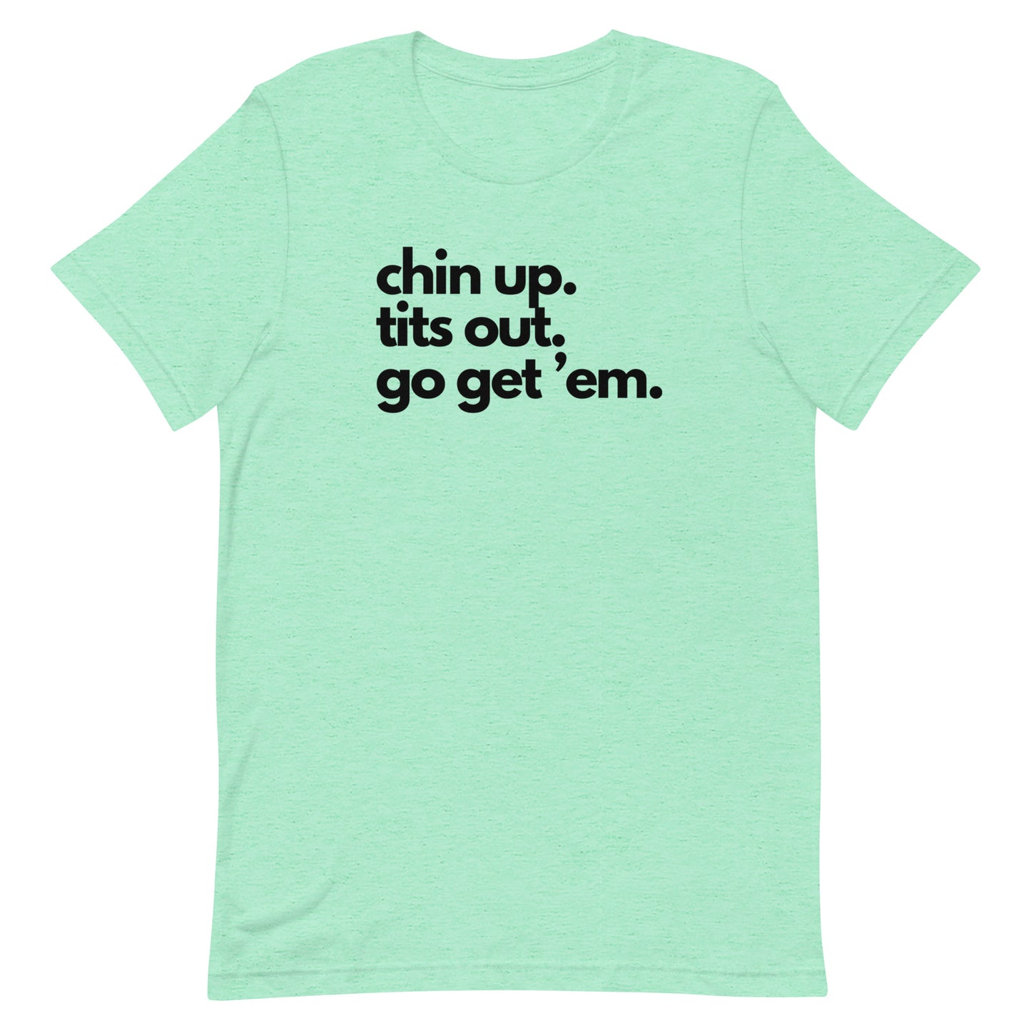 Chin Up, Tits Out, Go Gem Em Unisex t-shirt